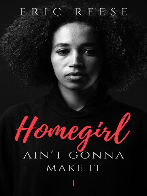 Title details for Homegirl Ain't Gonna Make It by Eric Reese - Available